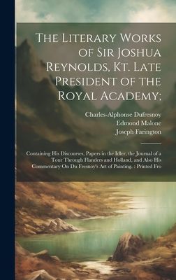 The Literary Works of Sir Joshua Reynolds, Kt. Late President ...