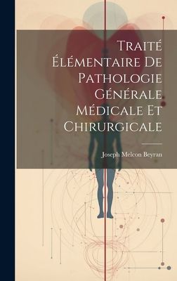 Traité Élémentaire De Pathologie Générale Médicale Et Ch...