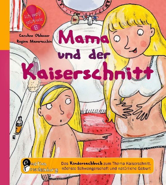 Mama und der Kaiserschnitt - Das Kindersachbuch zum Thema Kais...