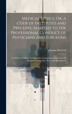 Medical Ethics; Or, a Code of Institutes and Precepts, Adapted...