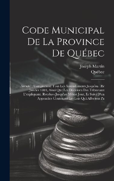 Code Municipal De La Province De Québec: Annoté; Comprenant ...