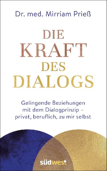 Die Kraft des Dialogs. Gelingende Beziehungen mit dem Dialogpr...