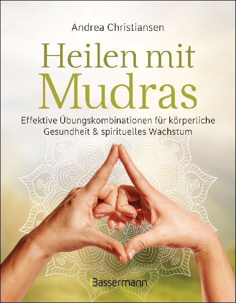 Heilen mit Mudras. Die effektivsten Übungen und Kombinationen...