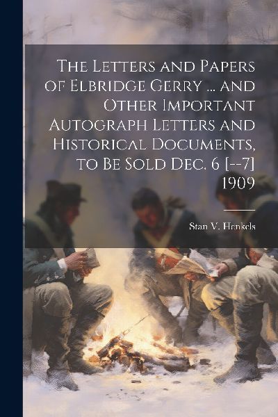 The Letters and Papers of Elbridge Gerry ... and Other Importa...