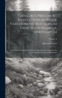 Thesaurus Precum Ac Meditationum Atque Variarum Instructionum ...
