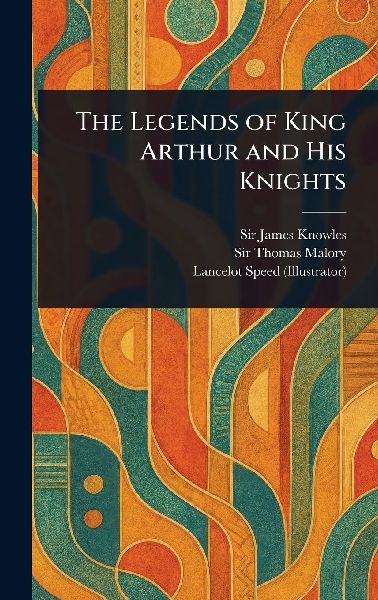 The Legends of King Arthur and His Knights