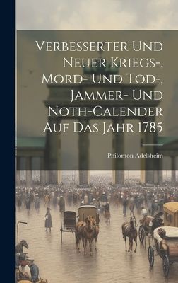 Verbesserter Und Neuer Kriegs-, Mord- Und Tod-, Jammer- Und No...