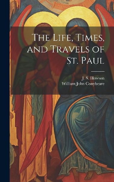 The Life, Times, and Travels of St. Paul