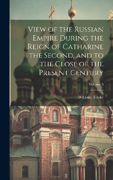 View of the Russian Empire During the Reign of Catharine the S...