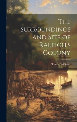 The Surroundings and Site of Raleigh's Colony