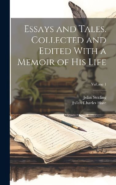 Essays and Tales. Collected and Edited With a Memoir of His Li...