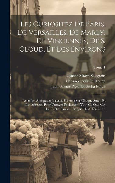 Les curiositez de Paris, de Versailles, de Marly, de Vincennes...