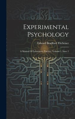 Experimental Psychology: A Manual Of Laboratory Practice, Volu...