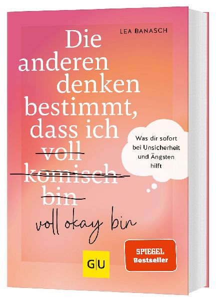 Die anderen denken bestimmt, dass ich voll (komisch) okay bin