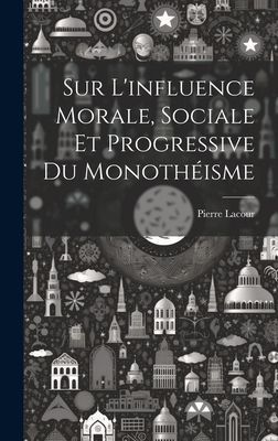 Sur L'influence Morale, Sociale Et Progressive Du Monoth�...