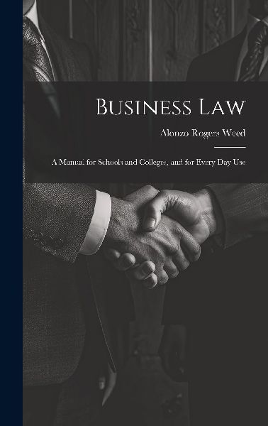Business Law: A Manual for Schools and Colleges, and for Every...