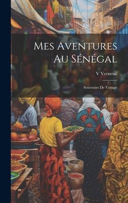 Mes Aventures Au Sénégal: Souvenirs De Voyage
