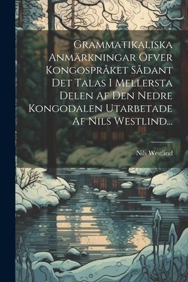 Grammatikaliska Anmärkningar Öfver Kongospråket Sådant Det...