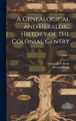 A Genealogical and Heraldic History of the Colonial Gentry; Vo...