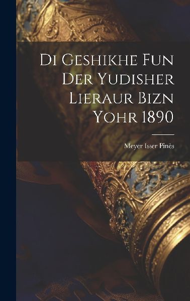 Di geshikhe fun der yudisher lieraur bizn yohr 1890