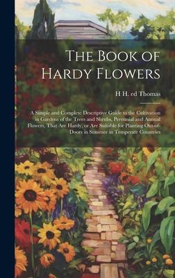 The Book of Hardy Flowers; a Simple and Complete Descriptive G...