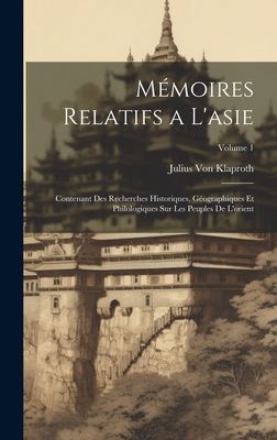 Mémoires Relatifs a L'asie: Contenant Des Recherches His...