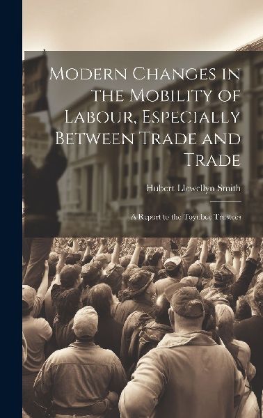 Modern Changes in the Mobility of Labour, Especially Between T...