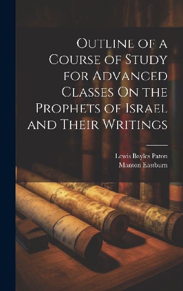 Outline of a Course of Study for Advanced Classes On the Proph...