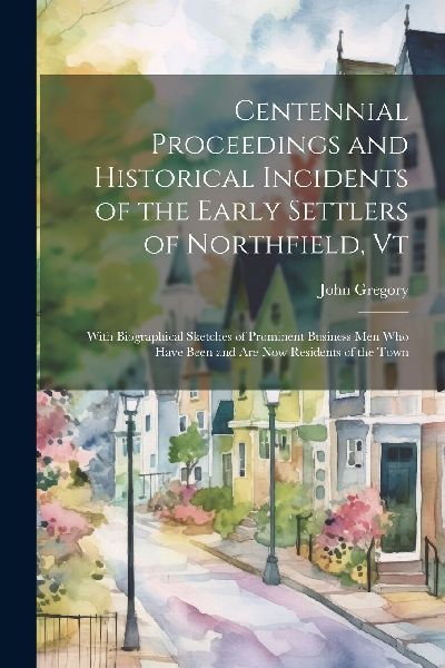 Centennial Proceedings and Historical Incidents of the Early S...