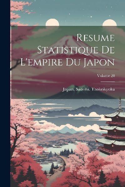 Resume Statistique De L'empire Du Japon; Volume 20