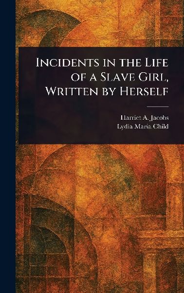 Incidents in the Life of a Slave Girl, Written by Herself