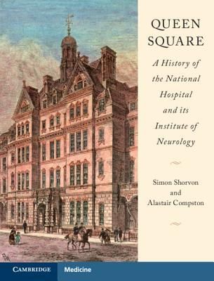 Queen Square: A History of the National Hospital and Its Insti...