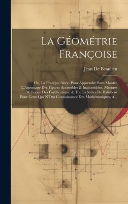 La Géométrie Françoise: Ou, La Pratique Aisée. Pour Appren...