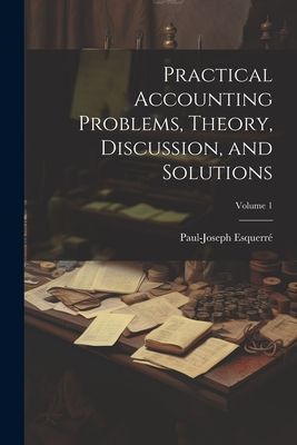 Practical Accounting Problems, Theory, Discussion, and Solutio...