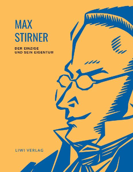 Max Stirner: Der Einzige und sein Eigentum. Vollständige Neua...