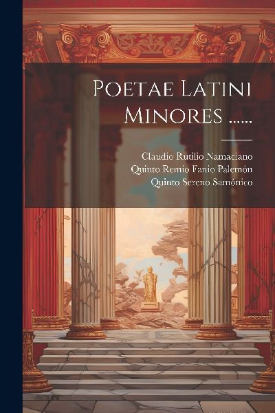 Poetae Latini Minores ......