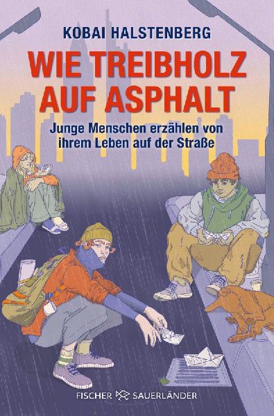 Wie Treibholz auf Asphalt - Junge Menschen erzählen von ihrem...