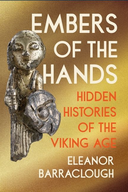 Embers of the Hands - Hidden Histories of the Viking Age