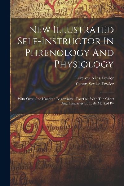 New Illustrated Self-instructor In Phrenology And Physiology: ...