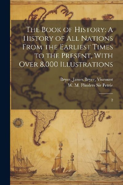 The Book of History: A History of all Nations From the Earlies...
