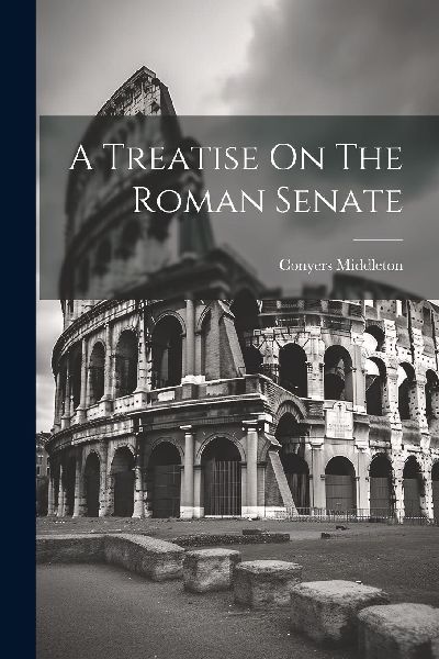 A Treatise On The Roman Senate