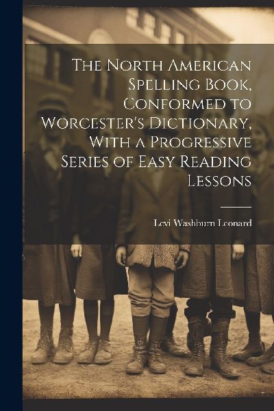 The North American Spelling Book, Conformed to Worcester'...