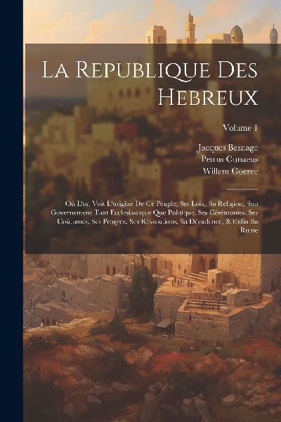 La Republique Des Hebreux: Où L'on Voit L'origine D...