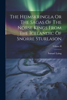 The Heimskringla Or The Sagas Of The Norse Kings From The Icel...