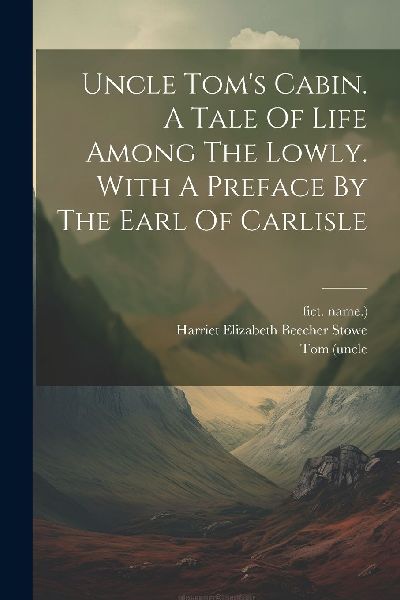 Uncle Tom's Cabin. A Tale Of Life Among The Lowly. With A...