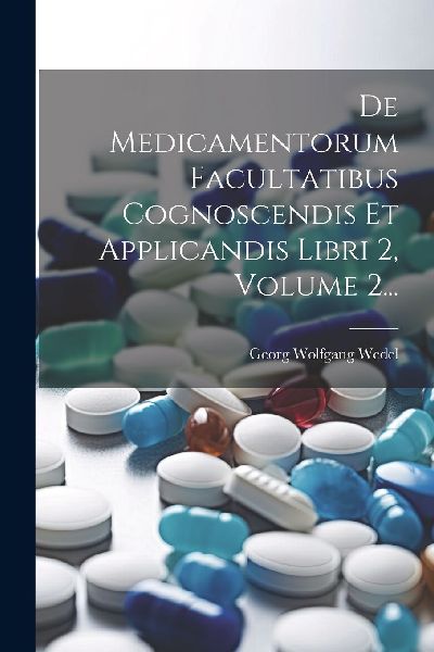 De Medicamentorum Facultatibus Cognoscendis Et Applicandis Lib...