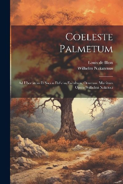 Coeleste Palmetum: Ad Ubertatem Et Sacras Delicias Excultum, O...