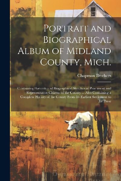 Portrait and Biographical Album of Midland County, Mich.: Cont...