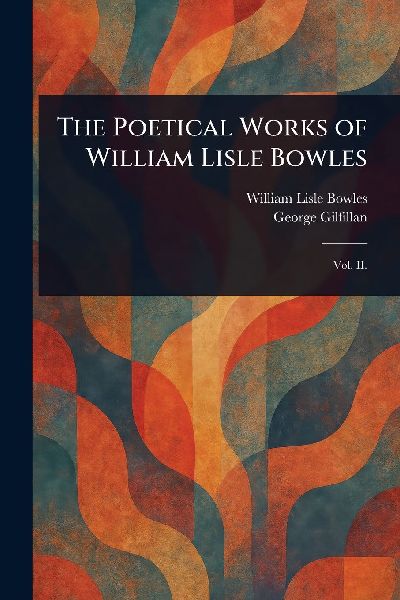 The Poetical Works of William Lisle Bowles