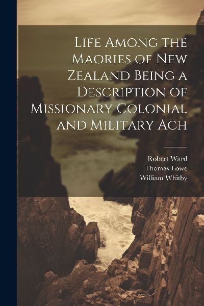 Life Among the Maories of New Zealand Being a Description of M...